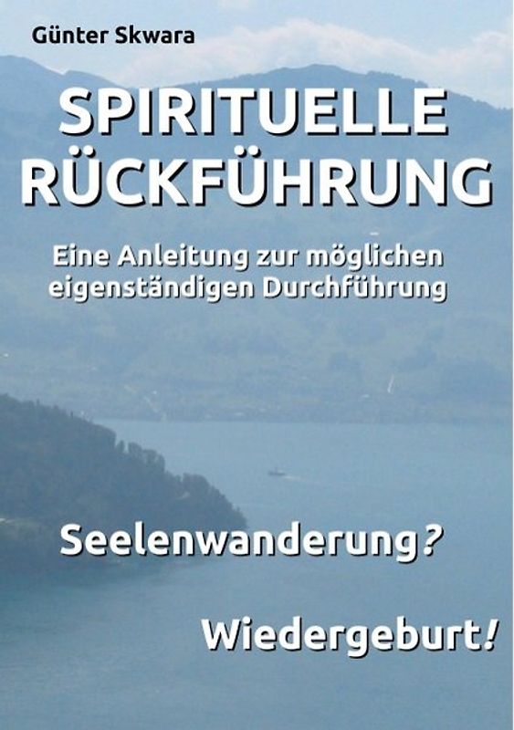 Spirituelle Rückführung. Eine Anleitung zur möglichen eigenständigen Durchführung