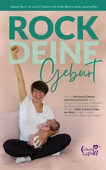 Rock deine Geburt: Wie du Meisterin deiner natürlichen Geburt wirst, belastende Gedanken während der Schwangerschaft loslässt und dein Baby in purer ... - ohne Unsicherheit, Angst oder Zweifel -