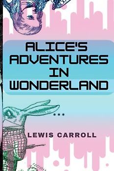 Alice's Adventures In Wonderland (illustrated)