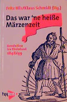Das war'ne heisse Märzenzeit. Revolution im Rheinland 1848/49