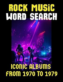 Rock Music Word Search Iconic Albums from 1970 to 1979: Unleash Your Inner Rocker with a Nostalgic and Challenging Puzzle Adventure Featuring Classic Albums, Legendary Bands, and Classic Hits