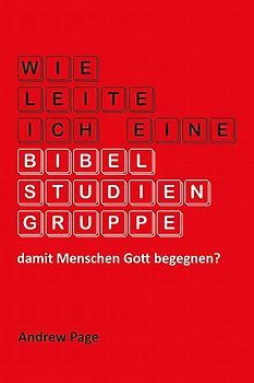 Wie leite ich eine Bibelstudiengruppe, damit Menschen Gott begegnen?