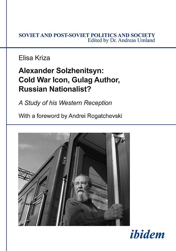 Alexander Solzhenitsyn: Cold War Icon, Gulag Author, Russian Nationalist?