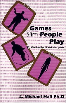 Games Slim People Play: Winning the Fat and Slim Game: Winning the Game of Being Slim and Fit - Hall, L. Michael
