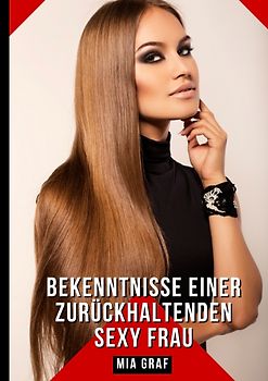 Bekenntnisse einer zurückhaltenden Sexy Frau