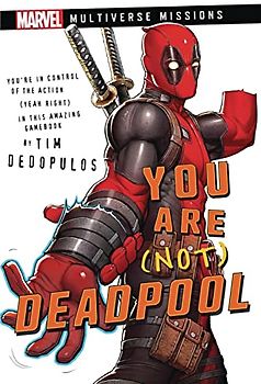 You Are (Not) Deadpool: A Marvel: Multiverse Missions Adventure Gamebook