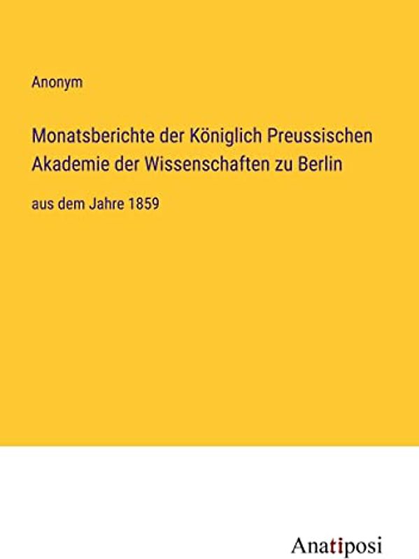 Monatsberichte der Königlich Preussischen Akademie der Wissenschaften zu Berlin: aus dem Jahre 1859