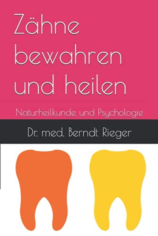Zähne bewahren und heilen: Naturheilkunde und Psychologie