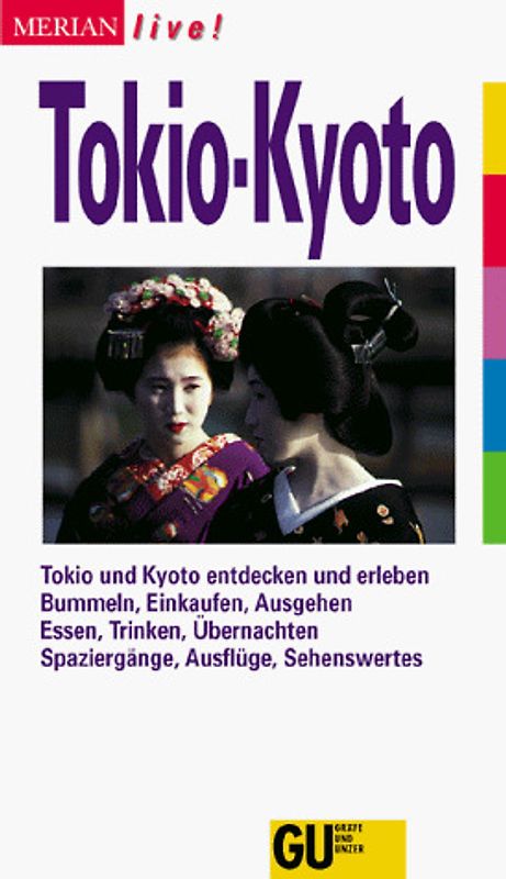 Tokio / Kyoto. Tokio und Kyoto entdecken und erleben. Bummeln, Einkaufen, Ausgehen. Essen, Trinken, Übernachten. Spaziergänge, Ausflüge, Sehenswertes