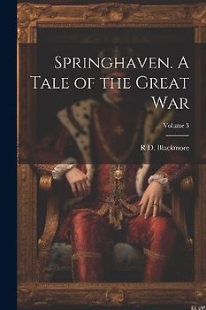 Springhaven. A Tale of the Great war; Volume 3