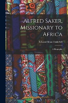 Alfred Saker, Missionary to Africa: A Biography