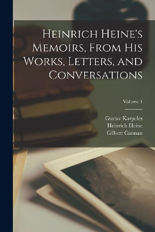 Heinrich Heine's Memoirs, From His Works, Letters, and Conversations; Volume 1