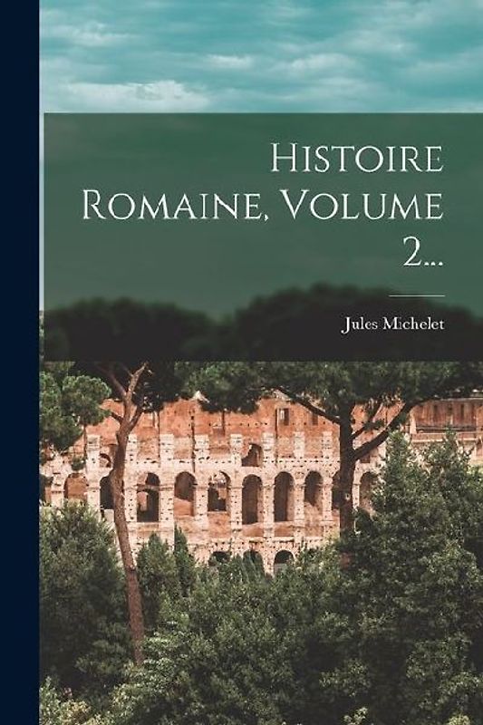 Histoire Romaine, Volume 2...