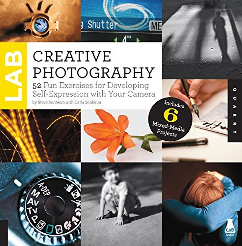 Creative Photography Lab: 52 Fun Exercises for Developing Self-Expression with your Camera. Includes 6 Mixed-Media Projects (Lab Series)