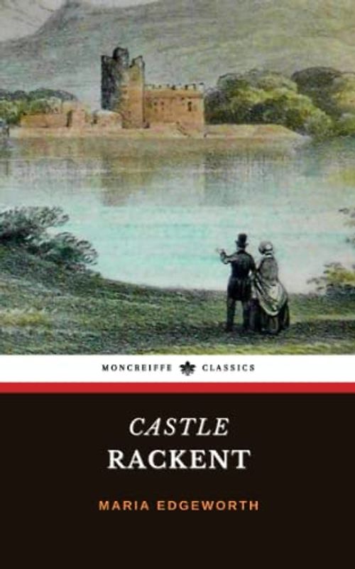 Castle Rackrent: The 18th Century Historical Fiction Classic