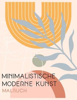Minimalistische moderne Kunst: Boho Decor Entspannendes Malbuch für Erwachsene. Kreative, stressabbauende Motive zum Ausmalen.