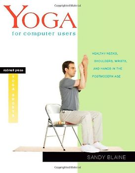Yoga for Computer Users: Healthy Necks, Shoulders, Wrists, and Hands in the Postmodern Age - Sandy Blaine