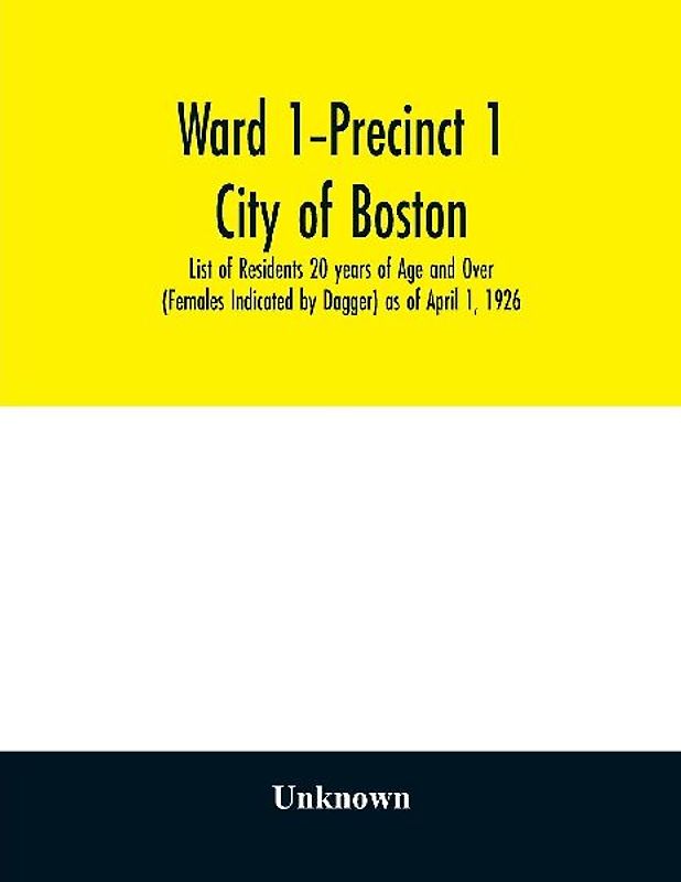 Ward 1-Precinct 1; City of Boston; List of Residents 20 years of Age and Over (Females Indicated by Dagger) as of April 1, 1926