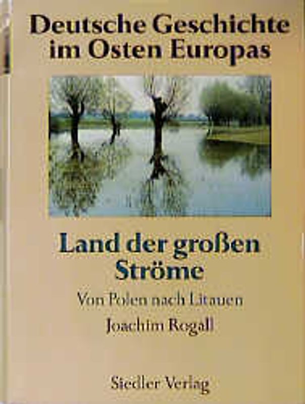 Deutsche Geschichte im Osten Europas / Land der großen Ströme: Von Polen nach Litauen