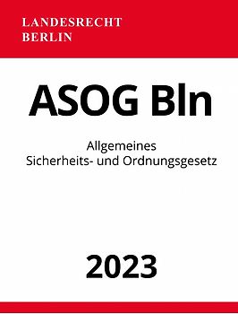 Allgemeines Sicherheits- und Ordnungsgesetz - ASOG Bln 2023