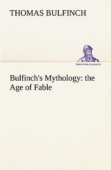 Bulfinch's Mythology: the Age of Fable