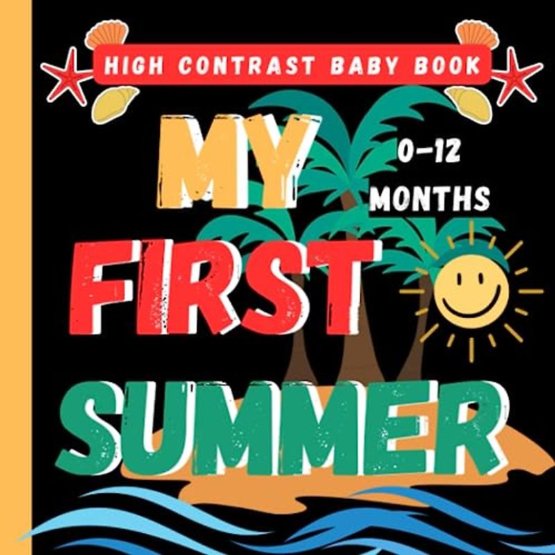 My First Summer High Contrast Baby Book: Simple Black and White Illustrations For Baby 0-12 Months