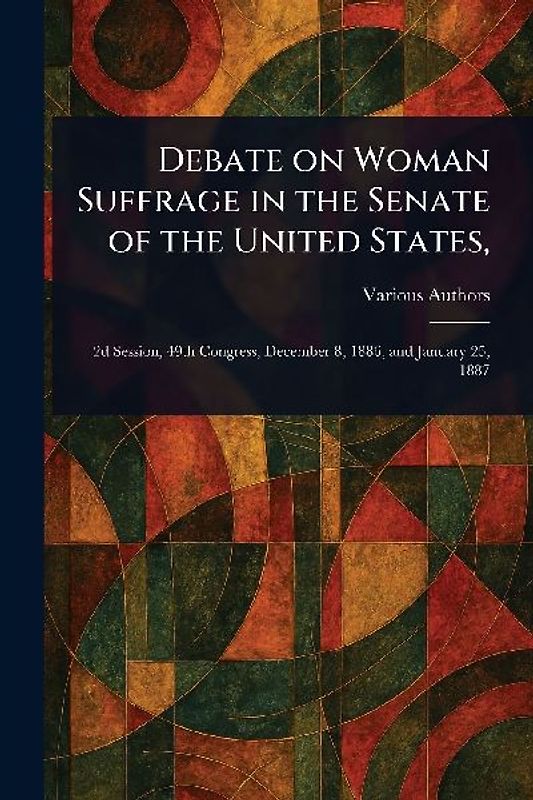 Debate on Woman Suffrage in the Senate of the United States,