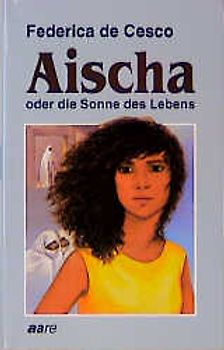 Aischa oder die Sonne des Lebens