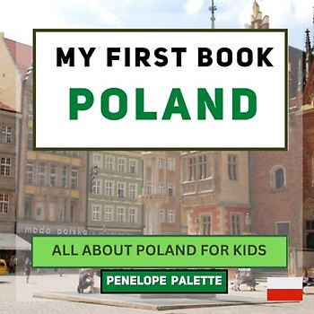 My First Book - Poland: All About Poland For Kids (My First Book - World Edition, Band 20)