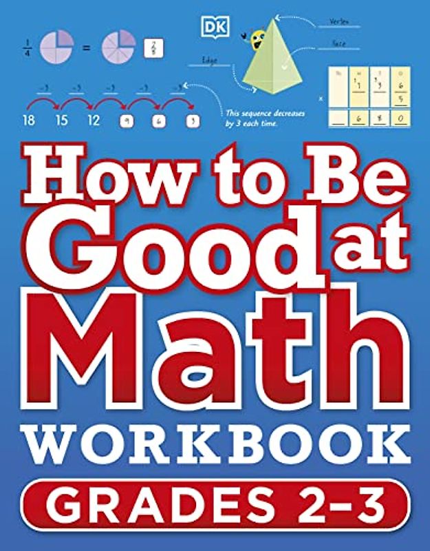 How to Be Good at Math Workbook Grades 2-3 (DK How to Be Good at, Band 1)