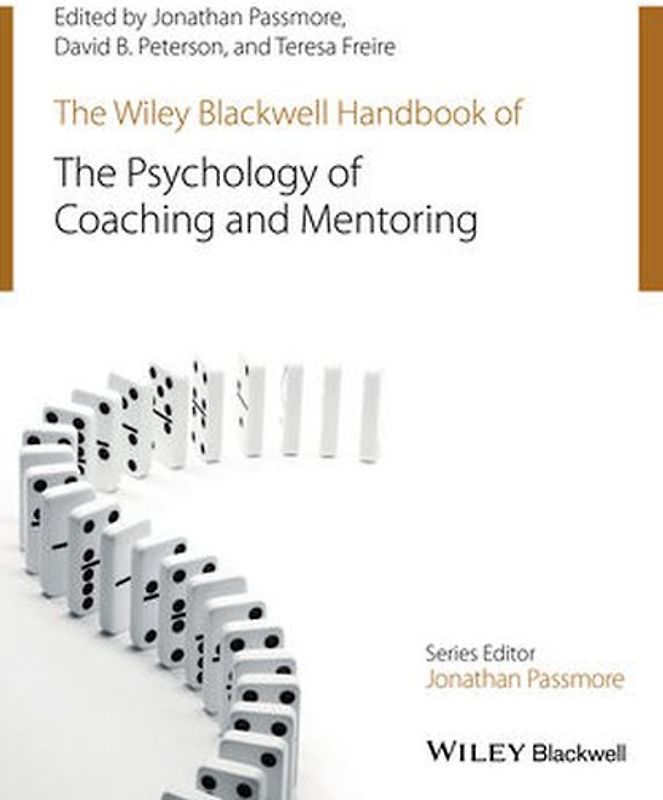 The Wiley-Blackwell Handbook of the Psychology of Coaching and Mentoring