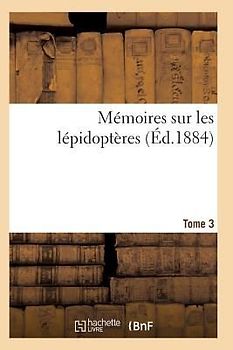 Mémoires Sur Les Lépidoptères. Tome 3
