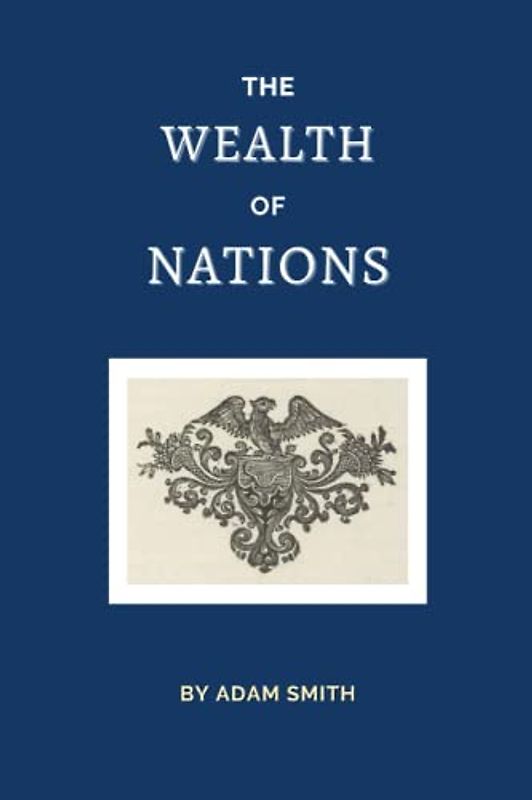 The Wealth of Nations: The 1776 Economics Classic (Annotated)