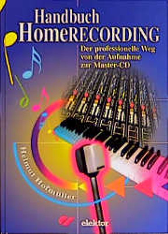 Handbuch Homerecording. Der professionelle Weg von Mikrofon zur Master-CD