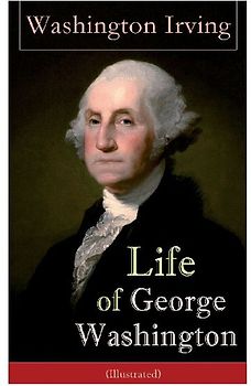 Life of George Washington (Illustrated)