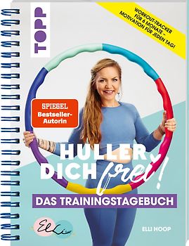 Huller Dich frei, das Trainingstagebuch. Hula Hoop Fitness mit Elli Hoop. SPIEGEL Bestseller Autorin