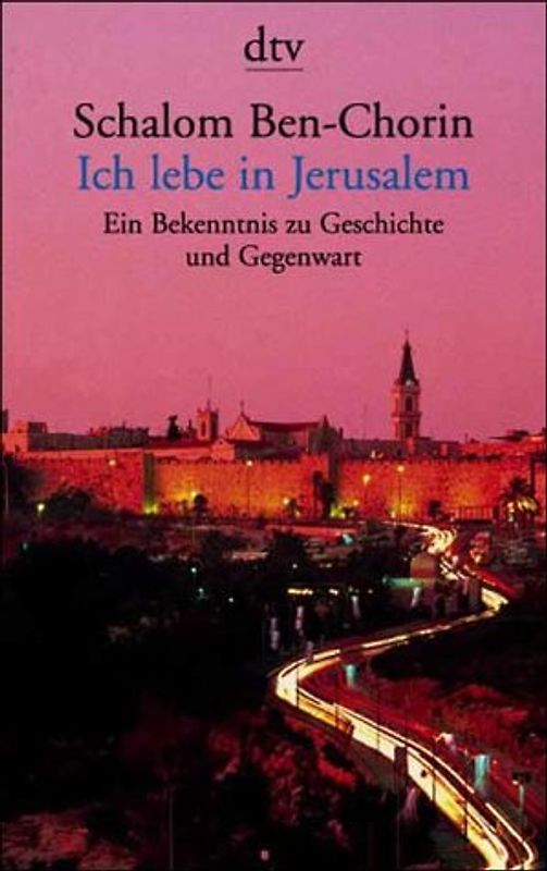 Ich lebe in Jerusalem. Ein Bekenntnis zu Geschichte und Gegenwart