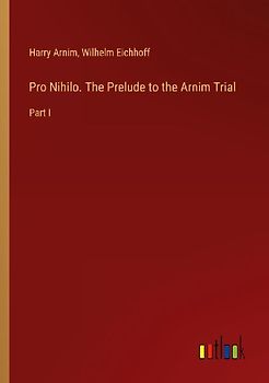 Pro Nihilo. The Prelude to the Arnim Trial