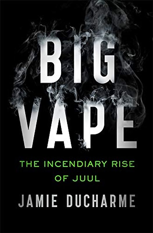 Big Vape: The Incendiary Rise of Juul