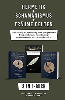 Hermetik + Schamanismus + Träume deuten: 3 in 1-Buch - Selbstheilung und -optimierung durch geistige Gesetze, Energiemedizin und Traumdeutung? Spirituelle Erlösungswege kritisch hinterfragt