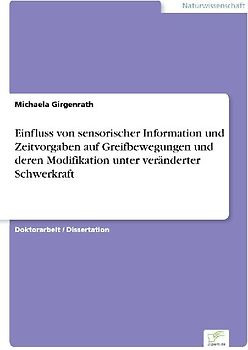Einfluss von sensorischer Information und Zeitvorgaben auf Greifbewegungen und deren Modifikation unter veränderter Schwerkraft