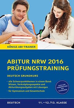 Abitur NRW 2016 - Prüfungstraining. Deutsch Grundkurs. Königs Abi-Trainer.