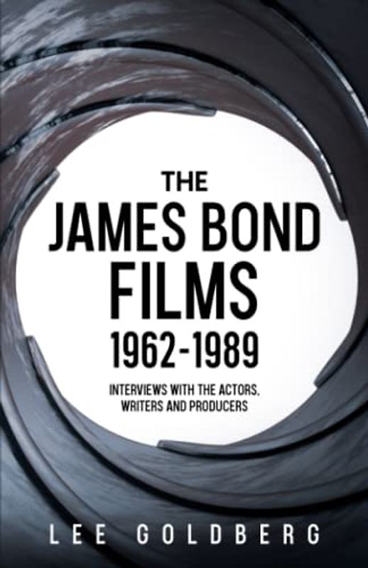 The James Bond Films 1962-1989: Interviews with the Actors, Writers and Producers