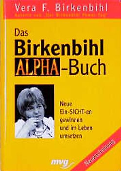 Das Birkenbihl-Alpha-Buch. Neue Ein-SICHT-en gewinnen und im Leben umsetzen