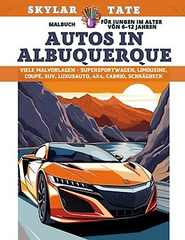 Malbuch für Jungen im Alter von 6–12 Jahren - Autos in Albuquerque - Viele Malvorlagen - Supersportwagen, Limousine, Coupé, SUV, Luxusauto, 4x4, Cabrio, Schrägheck