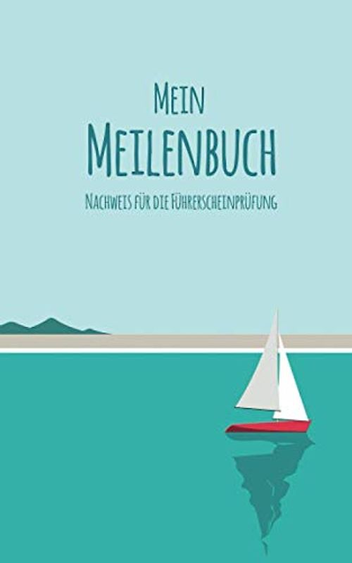Mein Meilenbuch: Nachweis für die Führerscheinprüfung | Handliches nautisches Seemeilenbuch / Seetagebuch für Skipper und Segler
