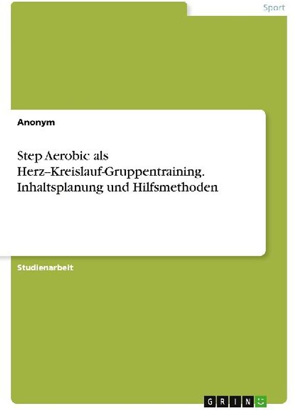 Step Aerobic als Herz--Kreislauf-Gruppentraining. Inhaltsplanung und Hilfsmethoden