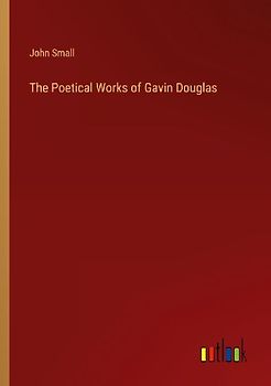 The Poetical Works of Gavin Douglas