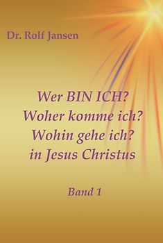 Wer BIN ICH? Woher komme ich? Wohin gehe ich? in Jesus Christus