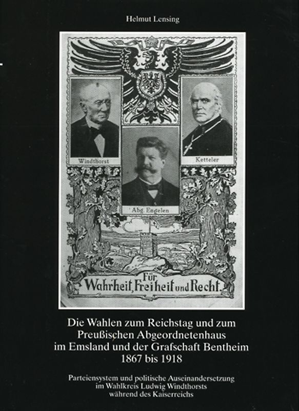 Emsland /Bentheim. Beiträge zur neueren Geschichte / Bd. 15 Die Wahlen zum Reichstag und zum Preussischen Abgeordnetenhaus im Emsland und der Grafschaft Bentheim 1867 bis 1918
